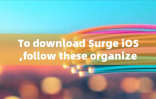 To download Surge iOS,follow these organized steps: To download Surge iOS,follow these organized steps: