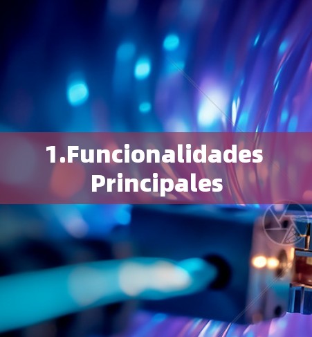 1.Funcionalidades Principales