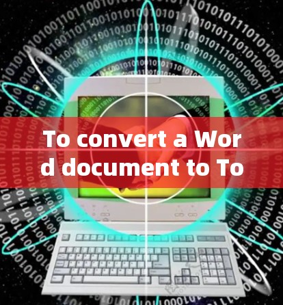 To convert a Word document to ToDesk,follow these organized steps: