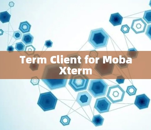 Term Client for MobaXterm Term Client for MobaXterm