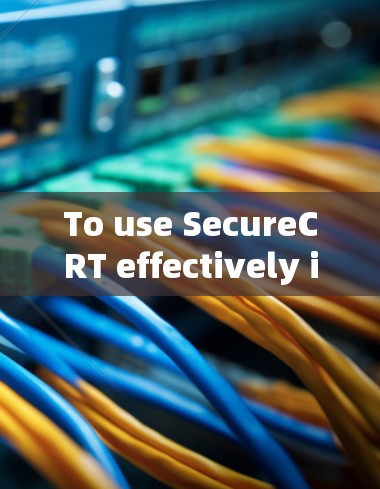 To use SecureCRT effectively in your project,follow these organized steps: