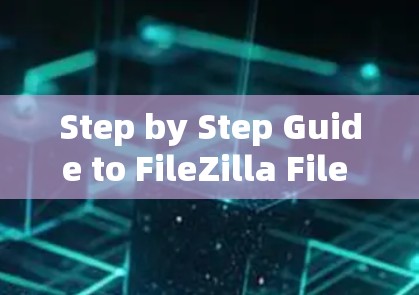 Step by Step Guide to FileZilla File Connecting