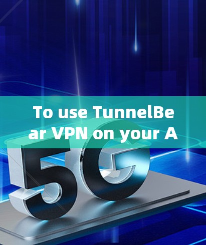 To use TunnelBear VPN on your Android device,follow these steps: To use TunnelBear VPN on your Android device,follow these steps: